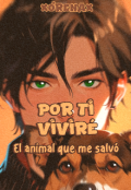 Portada del libro "Por ti viviré: El animal que me salvó."