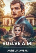 Portada del libro "Vuelve a mí"