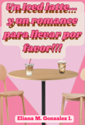 Portada del libro "Un iced latte... Y un romance para llevar por favor!!!"