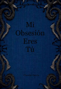 Portada del libro "Mi obsesión eres tú "