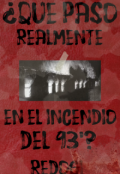 Portada del libro "¿qué paso Realmente en el incendio del 93'?"