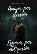 Portada del libro "Amigos por elección, Esposos por obligación "