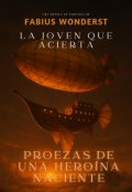 Portada del libro "La joven que acierta:proezas de una heroina naciente"