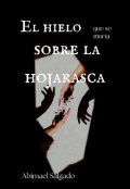 Portada del libro "El hielo que se moría sobre la hojarasca "