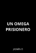 Portada del libro "Un Omega prisionero [omegaverse]"