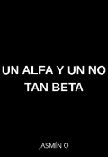 Portada del libro "Un Alfa y un no tan Beta [omegaverse]"