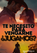 Portada del libro "Te necesito para vengarme, ¿jugamos? "