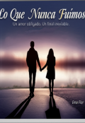 Portada del libro "Lo que Nunca Fuimos"