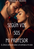 Portada del libro "SegÚn Vos Sos Mi Profesor "