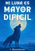 Portada del libro "Mi Luna es Mayor & Difícil"