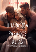 Portada del libro "Una Omega Para Dos Alfas "