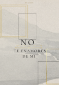 Portada del libro "no te enamores de mi"