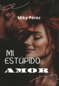 Portada del libro "Mi estupido, Amor"