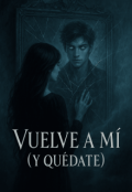 Portada del libro "Vuelve a Mí (y Quédate)"