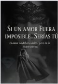 Portada del libro "Si un Amor Fuera Imposible...¡serias Tu!"