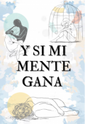 Portada del libro "Y Si Mi Mente Gana "