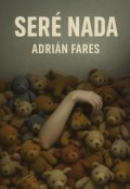 Portada del libro "Seré nada"
