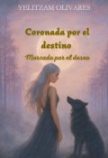 Portada del libro "Coronada por el destino, marcada por el deseo "