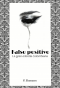 Portada del libro "Falso positivo: La gran estrella colombiana"