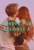 Portada del libro "Perdón por elegirte a ti. "