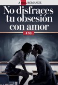 Portada del libro "No disfraces tu amor con obsesión (libro 1)"