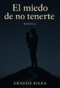 Portada del libro "El miedo de no tenerte "