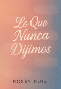 Portada del libro " “lo Que Nunca Dijimos”"