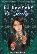 Portada del libro "El secreto de Sevelyn || Merodeadores x Severus "