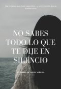 Portada del libro "No Sabes Todo Lo Que Te Dije En Silencio"