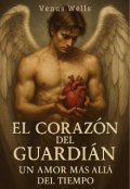 Portada del libro "El Corazón Del Guardián : "Un Amor Más Allá del tiempo""