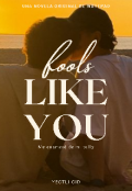 Portada del libro "Fools Like You: Me enamoré de mi bully"