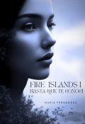 Portada del libro " Fire Island 1º (  1° libro  Hasta que te conocí )"