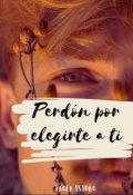 Portada del libro "Perdón por elegirte a ti. "