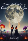 Portada del libro "Luna de Ceniza y Corazones Salvajes "