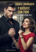 Portada del libro "Cásate, Divorciate y quedate con todo ( menos con él)"