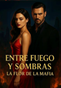 Portada del libro "Título: Entre Fuego y Sombras: La Flor de la Mafia"