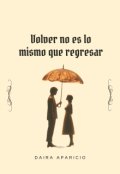 Portada del libro "Volver no es lo mismo que regresar"