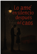 Portada del libro "“lo amé en silencio después del caos”"