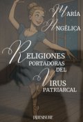 Portada del libro "María Angélica. Religiones portadoras del virus patriarcal"