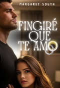 Portada del libro "FingirÉ Que Te Amo"