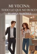 Portada del libro "Mi Vecina: Todo Lo Que No Busco"
