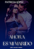 Portada del libro "Ahora Es Mi Marido"