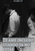 Portada del libro "Te ame incluso cuando ya no estás "