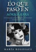 Portada del libro "Lo que pasó en Aokigahara"