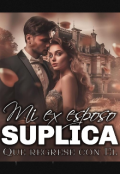 Portada del libro "Mi Ex esposo súplica que regrese con el"
