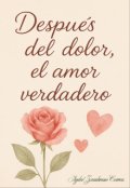 Portada del libro "Despues Del Dolor ,el Amor Verdadero"