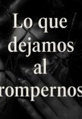 Portada del libro "Lo que dejamos al rompernos"