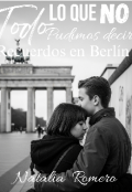Portada del libro "Todo lo que no pudimos decir: Recuerdos en Berlín "