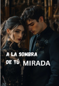 Portada del libro "A La Sombra De TÚ Mirada"