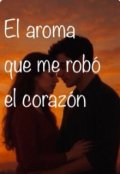 Portada del libro "El aroma que me robó el corazón"